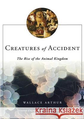 Creatures of Accident Wallace Arthur 9780809037018 Hill & Wang