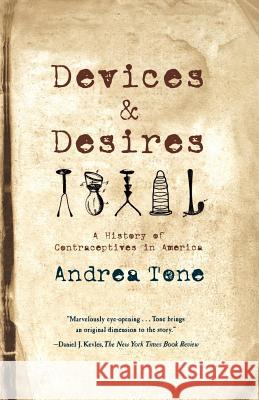 Devices and Desires: A History of Contraceptives in America Andrea Tone 9780809038169 Hill & Wang