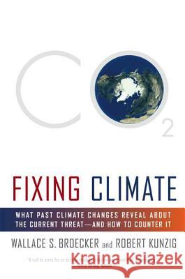 Fixing Climate: What Past Climate Changes Reveal about the Current Threat--And How to Counter It Wallace S. Broecker Robert Kunzig 9780809045020 Hill & Wang