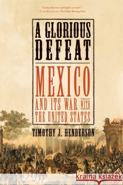 A Glorious Defeat: Mexico and Its War with the United States Timothy J. Henderson 9780809049677 Hill & Wang