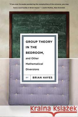 Group Theory in the Bedroom, and Other Mathematical Diversions Brian Hayes 9780809052172 Hill & Wang