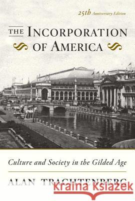 The Incorporation of America: Culture and Society in the Gilded Age Alan Trachtenberg 9780809058280 Hill & Wang