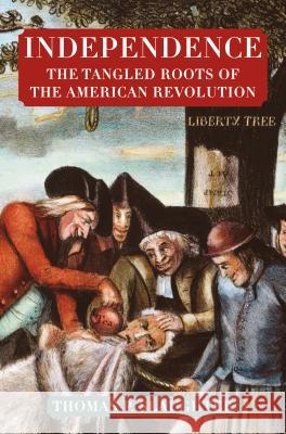 Independence: The Tangled Roots of the American Revolution Thomas P. Slaughter 9780809058358