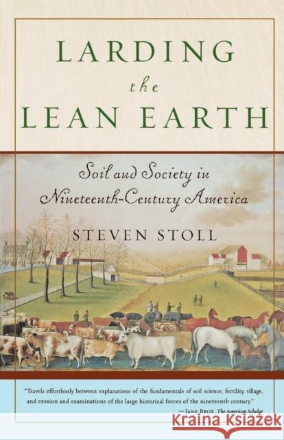 Larding the Lean Earth: Soil and Society in Nineteenth-Century America Steven Stoll 9780809064304