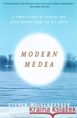 Modern Medea: A Family Story of Slavery and Child-Murder from the Old South Steven Weisenburger 9780809069545 Hill & Wang