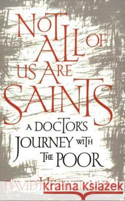 Not All of Us Are Saints: A Doctor's Journey with the Poor David Hilfiker 9780809074013 Hill & Wang
