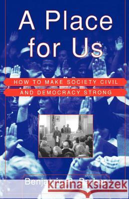 A Place for Us: How to Make Society Civil and Democracy Strong Benjamin Barber 9780809076567 Hill & Wang