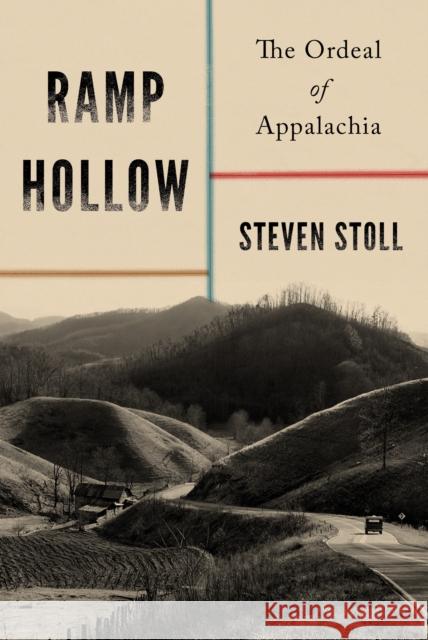 Ramp Hollow: The Ordeal of Appalachia Steven Stoll 9780809080199