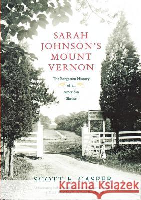 Sarah Johnson's Mount Vernon: The Forgotten History of an American Shrine Professor Scott E Casper (University of Nevada Reno) 9780809084159 Farrar, Strauss & Giroux-3pl