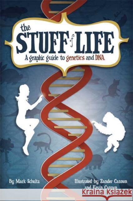 The Stuff of Life: A Graphic Guide to Genetics and DNA Schultz, Mark Cannon, Zander Cannon, Kevin 9780809089475 SIMON & SCHUSTER