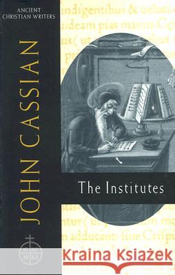 58. John Cassian: The Institutes Ramsey, Boniface 9780809105229