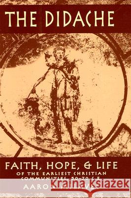The Didache: Faith, Hope, & Life of the Earliest Christian Communities, 50-70 C.E. Aaron Milavec 9780809105373 Paulist Press International,U.S.