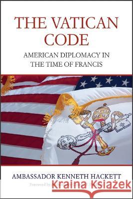 Vatican Code: American Diplomacy in the Time of Francis Hackett, Kenneth 9780809106714 Paulist Press(tm)