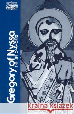 Gregory of Nyssa: The Life of Moses Saint,Bishop of Nyssa Gregory, John Meyendorff, Abraham J. Malherbe, Everett Ferguson, Abraham J. Malherbe, Everett Ferg 9780809121120