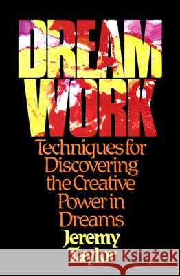 Dream Work: Techniques for Discovering the Creative Power in Dreams Jeremy Taylor 9780809125258 Paulist Press