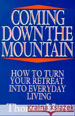 Coming Down the Mountain: How to Turn Your Retreat into Everyday Living Thomas Hart 9780809129652