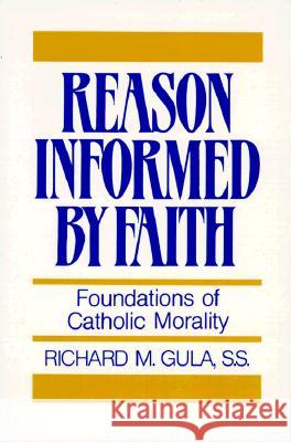 Reason Informed by Faith: Foundations of Catholic Morality Richard M. Gula 9780809130665 Paulist Press International,U.S.