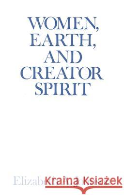 Women, Earth, and Creator Spirit Elizabeth Johnson 9780809134151