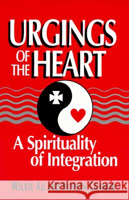 Urgings of the Heart: A Spirituality of Integration Wilkie Au, Noreen Cannon 9780809136049 Paulist Press International,U.S.