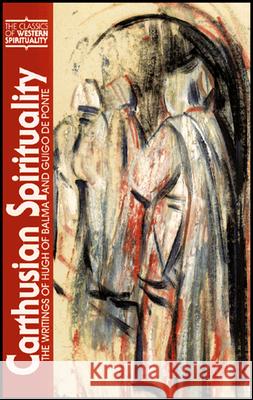 Carthusian Spirituality: The Writings of Hugh of Balma and Guigo de Ponte Dennis D. Martin 9780809136643 Paulist Press