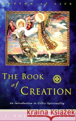 The Book of Creation: An Introduction to Celtic Spirituality J. Philip Newell 9780809138999 Paulist Press