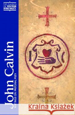 John Calvin: Writings on Pastoral Piety B. A. Gerrish, Elsie Anne McKee 9780809140466 Paulist Press International,U.S.