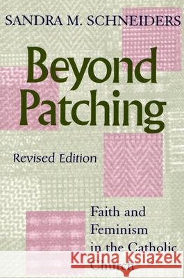 Beyond Patching (Revised Edition): Faith and Feminism in the Catholic Church Sandra M. Schneiders 9780809142828 Paulist Press International,U.S.
