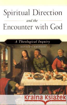 Spiritual Direction and the Encounter with God (Revised Edition): A Theological Inquiry William A. Barry 9780809142941 Paulist Press International,U.S.