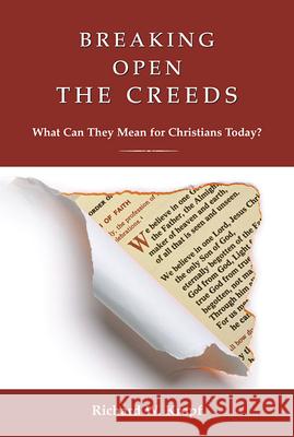 Breaking Open the Creeds: What Can They Mean for Christians Today? Richard W. Kropf 9780809145508