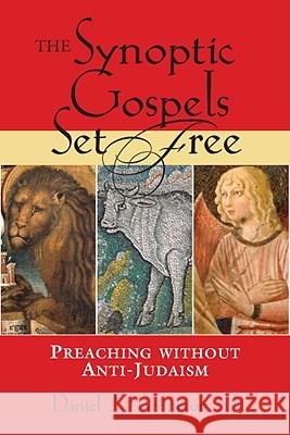 The Synoptic Gospels Set Free: Preaching without Anti-Judaism Daniel J. Harrington, SJ 9780809145836 Paulist Press International,U.S.