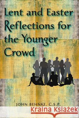 Lent and Easter Reflections for the Younger Crowd John, CSP Behnke 9780809146338 Paulist Press
