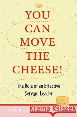 You Can Move the Cheese!: The Role of an Effective Servant-Leader Stephen Prosser 9780809146406