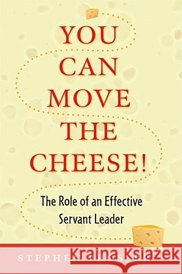 You Can Move the Cheese!: The Role of an Effective Servant-Leader Stephen Prosser 9780809146406 Paulist Press International,U.S.