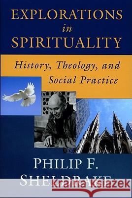 Explorations in Spirituality: History, Theology, and Social Practice Philip Sheldrake 9780809146475