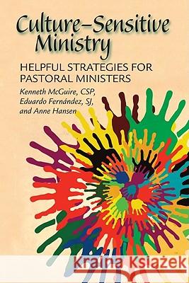 Culture-Sensitive Ministry: Helpful Strategies for Pastoral Ministers Kenneth McGuire, Eduardo Fernández, SJ, Anne Hansen 9780809146512