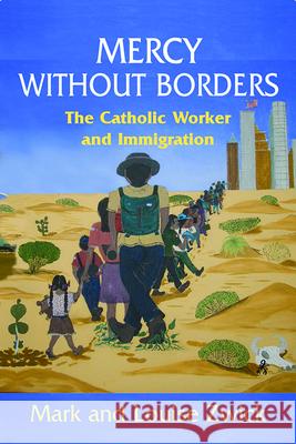 Mercy Without Borders: The Catholic Worker and Immigration Mark Zwick, Louise Zwick 9780809146895 Paulist Press International,U.S.