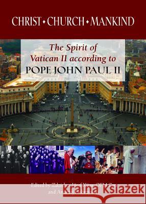 Christ,  Church, Mankind: The Spirit of Vatican II According to Pope John Paul II Zdzislaw Josef Kijas, Andrzej Dobrzynski 9780809147625 Paulist Press International,U.S.