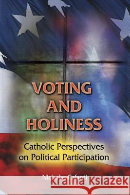 Voting and Holiness: Catholic Perspectives on Political Participation Nicholas P. Cafardi 9780809147670 Paulist Press International,U.S.
