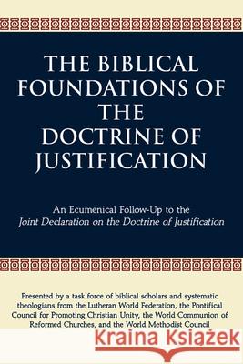 The Biblical Foundations of the Doctrine of Justification: An Ecumenical Follow-Up to the Joint Declaration on the Doctrine of Justification Lutheran World Federation 9780809147731 Paulist Press International,U.S.