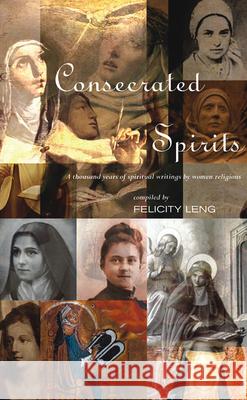 Consecrated Spirits: A Thousand Years of Spiritual Writings by Women Religious Leng, Felicity 9780809147908
