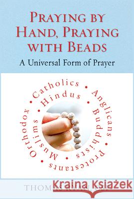 Praying by Hand, Praying with Beads: A Universal Form of Prayer Thomas Ryan 9780809154456