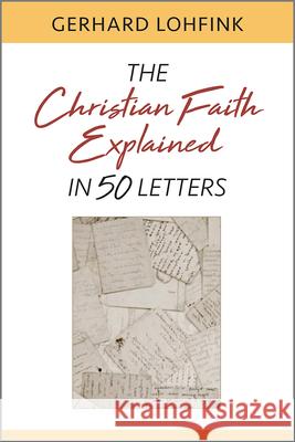 The Christian Faith Explained in 50 Letters Gerhard Lohfink 9780809154784