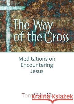 Way of the Cross: Meditations on Encountering Jesus Halík, Tomas 9780809156276 Paulist Press(tm)