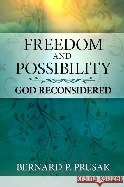 Freedom and Possibility: God Reconsidered Bernard P. Prusak 9780809156351