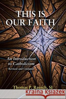 This Is Our Faith: An Introduction to Catholicism Thomas P. Rausch 9780809157044 Paulist Press