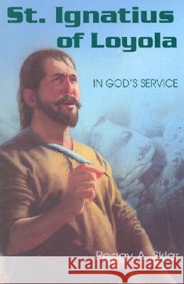 St. Ignatius of Loyola: In God's Service Peggy A. Sklar 9780809166886 Paulist Press International,U.S.