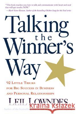 Talking the Winner's Way: 92 Little Tricks for Big Success in Business and Personal Relationships Lowndes, Leil 9780809225033 McGraw-Hill Companies