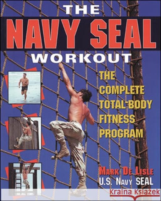 The Navy Seal Workout: The Compete Total-Body Fitness Program de Lisle, Mark 9780809229024 McGraw-Hill Companies