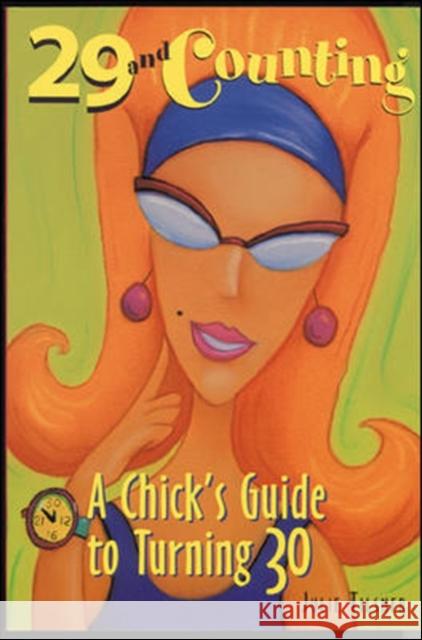 29 and Counting: A Chick's Guide to Turning 30 a Chick's Guide to Turning 30 Tilsner, Julie 9780809229376 0