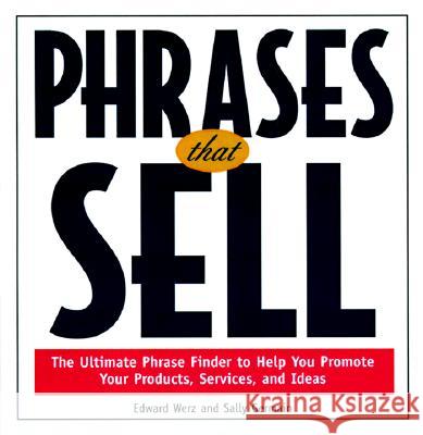 Phrases That Sell: The Ultimate Phrase Finder to Help You Promote Your Products, Services, and Ideas Werz, Edward 9780809229772 0